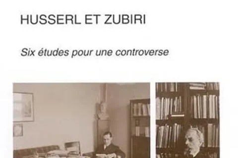 Husserl et Zubiri. Six études pour une controverse Husserl et Zubiri. Six études pour une controverse